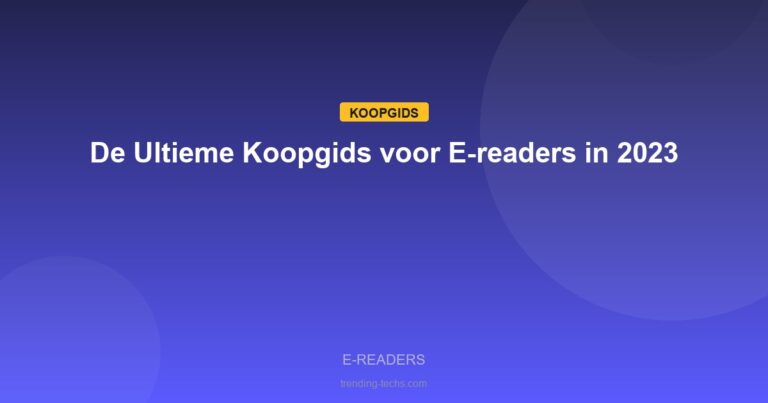 E-readers - De Ultieme Koopgids voor E-readers in 2023