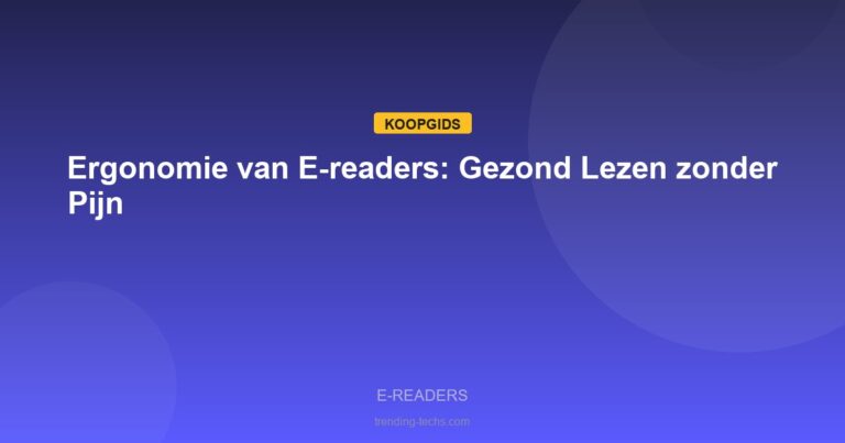 E-readers - Ergonomie van E-readers: Gezond Lezen zonder Pijn
