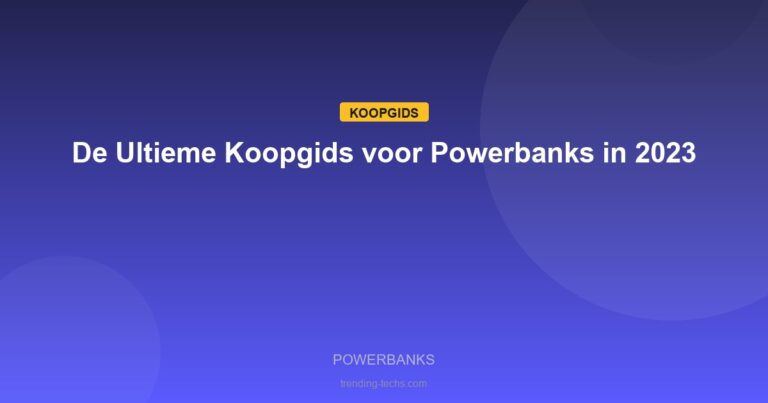 Powerbanks - De Ultieme Koopgids voor Powerbanks in 2023