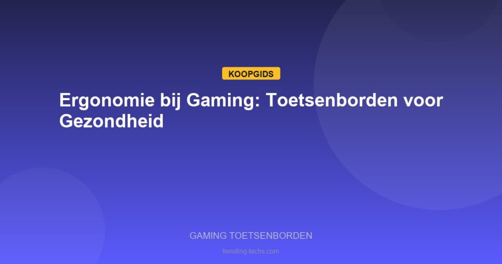 Gaming Toetsenborden - Ergonomie bij Gaming: Toetsenborden voor Gezondheid