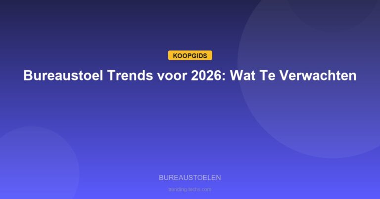 Bureaustoelen - Bureaustoel Trends voor 2026: Wat Te Verwachten